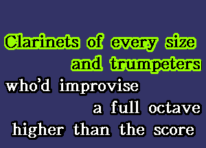 mwmm
mm

thd improvise
a full octave
higher than the score