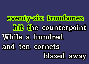 mm

3133 file counterpoint
While a hundred
and ten comets
blazed away