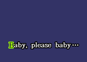 laby, please baby