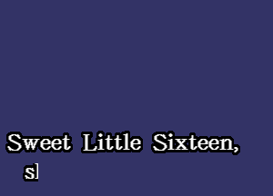 Sweet Little Sixteen,
sl