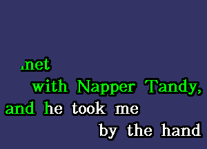 met

with Napper Tandy,
and he took me
by the hand