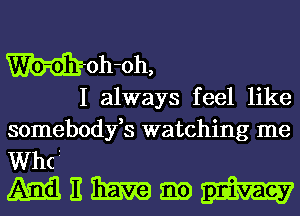 M-oh-oh,
I always feel like
somebodyfs watching me

thi
Militiimvamgxmm