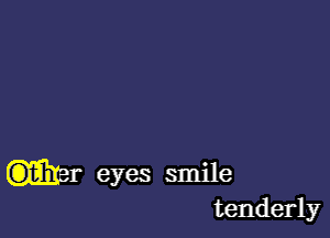 nr eyes smile
tenderly