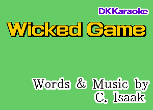 DKKaraoke

mm

Words 8L Music by
C. Isaak