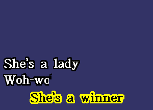 She,s a lady
Woh-wo

Main