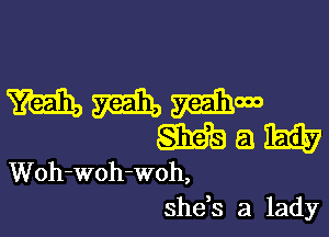 mmmm

am a Bid?
Woh-woh-woh,

shds a lady