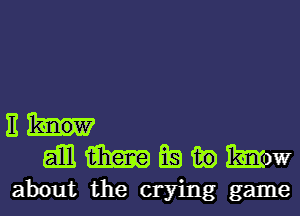 E
gill 1mm Ea fig Mm
about the crying game