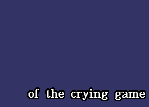 of the crying game