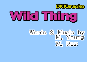 DKKaraoke

mm

Words 81 Music by
M. Young

M. Ross