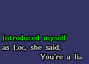 Introduced myself
as Leo, she said,
YOIfre a lie