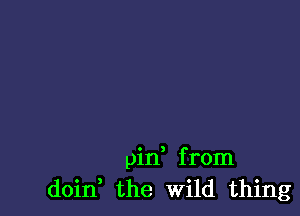 pid from
doin the Wild thing