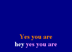 Y es you are
hey yes you are