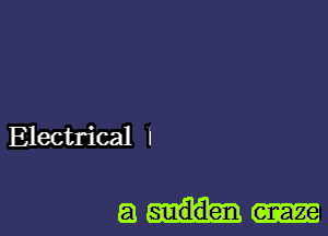 Electrical I

a sudden enaze