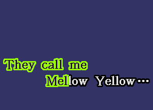 m an
mallow Yellow-