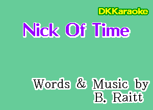 DKKaraoke

Nick Of Time

Words 8L Music by
B. Raitt