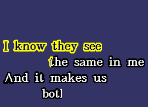 11th

iihe same in me
And it makes us
botl