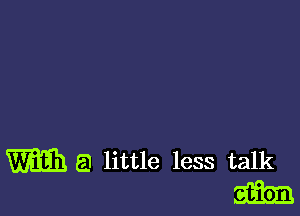 m a little less talk
m