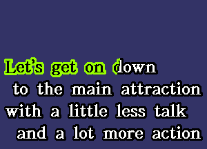 EMS gai em down

to the main attraction
With a little less talk
and a lot more action