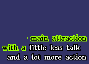 . m
m 5.) little less talk
and a lot more action