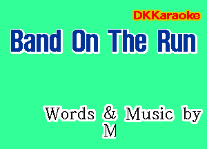 DKKaraoke

land On The Run

Words 82 Music by
M