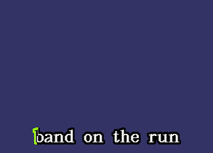 Tband on the run