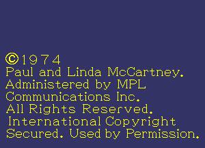 G3) 1 9 7 4

Paul and Linda McCartney.
Administered by IVIPL
Communications Inc.

All Rights Reserved.
International Copyright
Secured. Used by Permission.