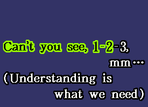 M m m 368-3,

(Understanding is
What we need)