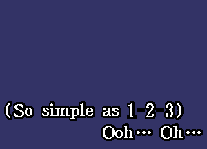 (So simple as 1-2-3)
Oohm Ohm