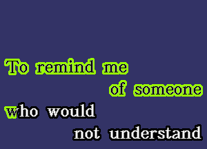 mm

61?
who would

not understand