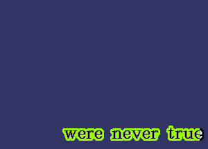 were never m