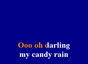000 Oh darling
my candy rain