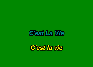 C'est la vie