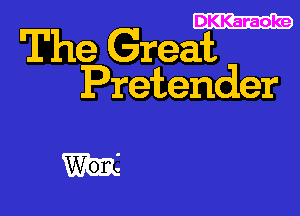 DKKar aoke

The Great

Pretender