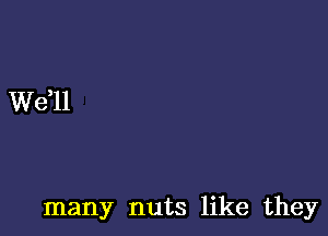 W611

many nuts like they