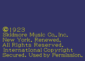 (3)1923

Skidmore Music CO,.InC.

New York. Renewed.

All Rights Reserved.
International Copyright
Secured. Used by Permission.