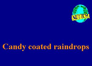 Candy coated raindrops