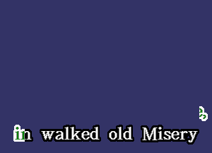 3)

Em walked 01d Misery