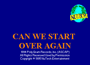 CAN WE START
OVER AGAIN

1994 Poly Glam Recotds. Inc IASCAPJ
All Rights Resewed Used by Pelmuss-on
Copyright 6 1395 NuTt-ch Emeuammem