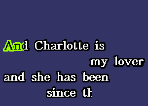 m1 Charlotte is

my lover
and she has been

since tr