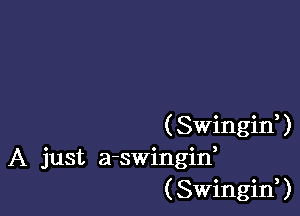 (SWinginU
A just a-swingin,
(SWinginU