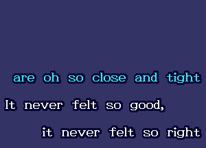 are 0h 80 Close and tight
It never felt 80 good,

it never felt 80 right