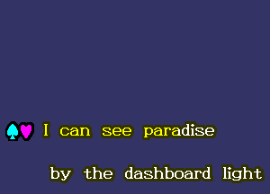 9 I can see paradise

by the dashboard light