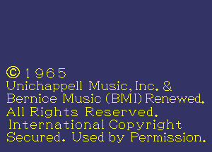 G3) 1 96 5

Unichappell Music,1nc. 81
Bernice Music (BMI) Renewed.
All Rights Reserved.
International Copyright
Secured. Used by Permission.