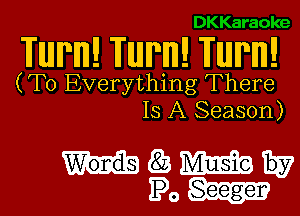 DKKaraoke

WINNIE WINNIE WINNIE

(T0 Everything There
Is A Season)

mmgtmw
POSI-