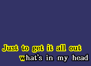 919.33 83) (333 BB 5111 (9113
Whafs in my head