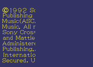 (C) 19 9 2 Sc
Publishing

Music(ASC

Music. All r
Sony Crosc

and Mattie
Administere
Publishing.
Internatio
Secured. U