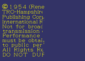 C3) 1 9 54 (Rene
TRO-Hampshire
Publishing Com.
International R'

Not for bpoac
transmnssnon -

Performance

must be obtai.
to public per'
All Rights Re
DO NOT DUF