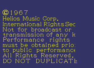 ((31967

Helios Music Corp.

International RightsSec
Not for broadcast or

transmission of any k
Performance rights

must be obtained prio
to public performance
All Rights Reserved.

DO NOT DUPLICATE