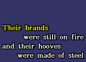 Their brands

were still on fire
and their hooves
were made of steel