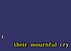 their mournful cry